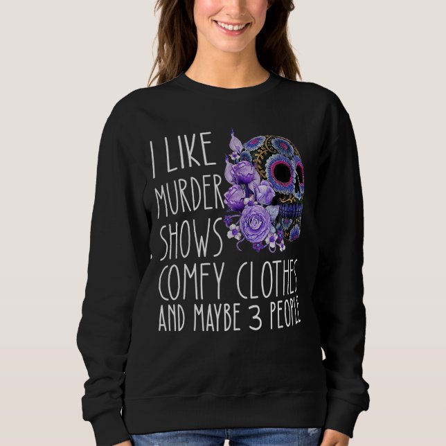 Women I Like Murder Shows Comfy Clothes and Maybe  Sweatshirt (Front)