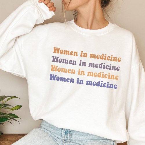 Women in medicine sweatshirt