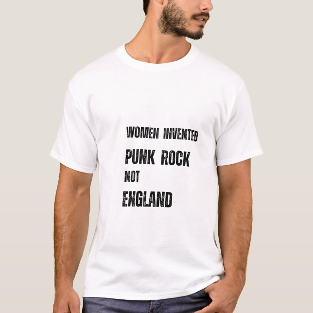 women invented punk rock not england T-Shirt (Front)