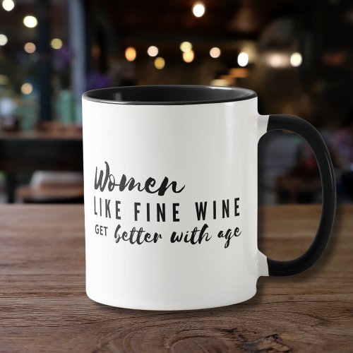 Women Like Fine Wine Get Better With Age Mug