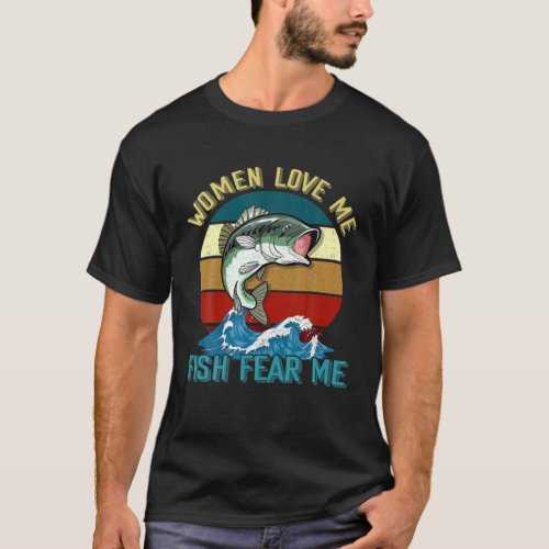 Women Love Me Fish Fear Me Funny Fisher Fishing Sp T_Shirt