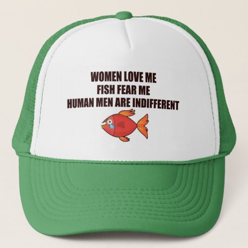 WOMEN LOVE ME FISH FEAR ME HUMAN MEN hat