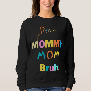 Women Mama Mommy Mom Bruh Mommy And Me  Boy Girl M Sweatshirt