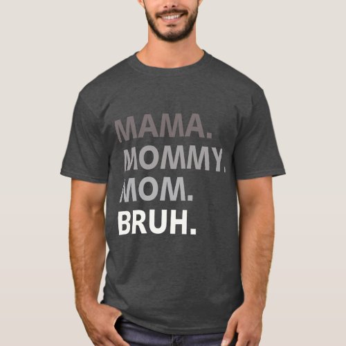 women mama mommy mom bruh mothers Day Funny mother T_Shirt