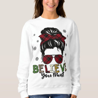 Women Messy Bun Hair Believe You Must Christmas Re Sweatshirt