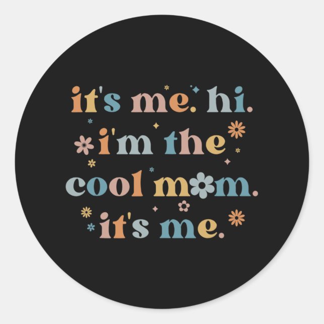 Women Mothers Day  Its Me Hi I'm The Cool Mom Its  Classic Round Sticker (Front)
