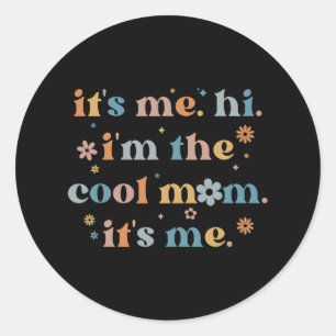 Women Mothers Day  Its Me Hi I'm The Cool Mom Its  Classic Round Sticker