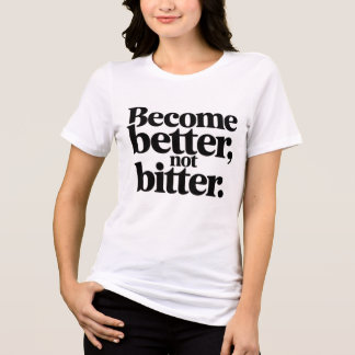 Women Motivational T-Shirt – Become Better Not Bit Tri-Blend Shirt