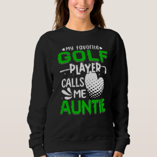 Women My Favorite Golf Player Calls Me Auntie Sweatshirt