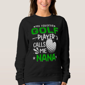 Women My Favorite Golf Player Calls Me Nana Sweatshirt