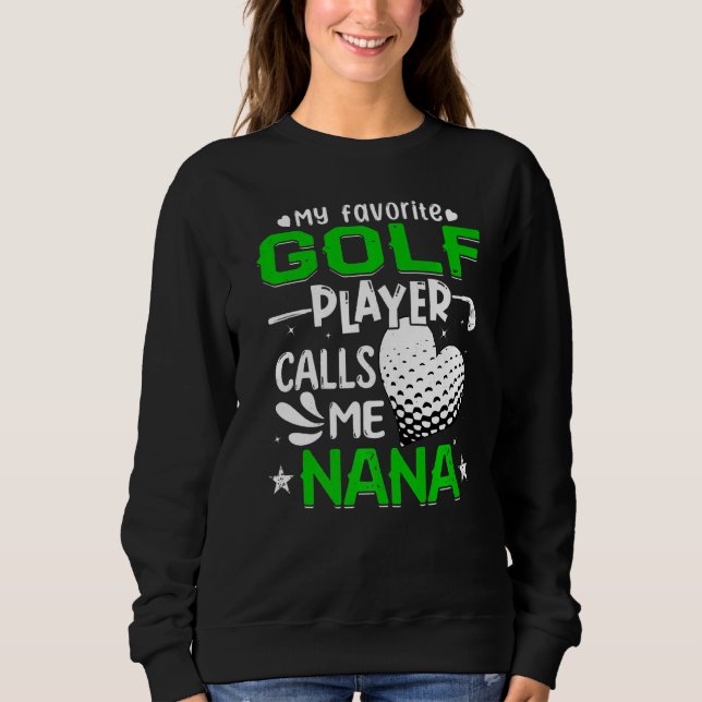Women My Favorite Golf Player Calls Me Nana Sweatshirt (Front)