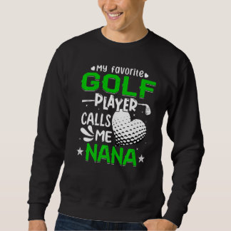 Women My Favorite Golf Player Calls Me Nana Sweatshirt