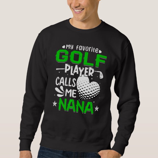 Women My Favorite Golf Player Calls Me Nana Sweatshirt (Front)