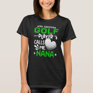 Women My Favorite Golf Player Calls Me Nana T-Shirt