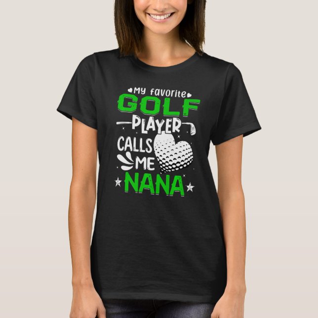 Women My Favorite Golf Player Calls Me Nana T-Shirt (Front)