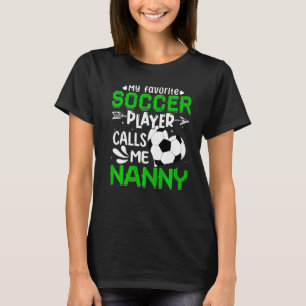 Women My Favorite Soccer Player Calls Me Nanny T-Shirt