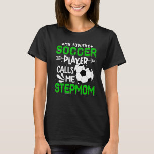 Women My Favorite Soccer Player Calls Me Stepmom T-Shirt