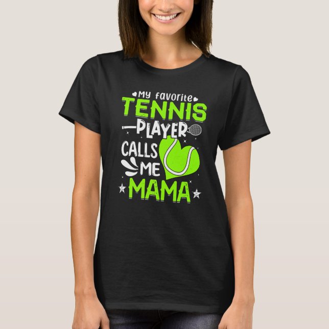Women My Favorite Tennis Player Calls Me Mama T-Shirt (Front)