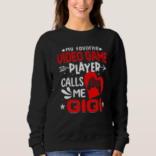 Women My Favorite Video Game Player Calls Me Gigi Sweatshirt