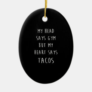 Women My Head Says Gym But My Heart Says Tacos Ceramic Ornament