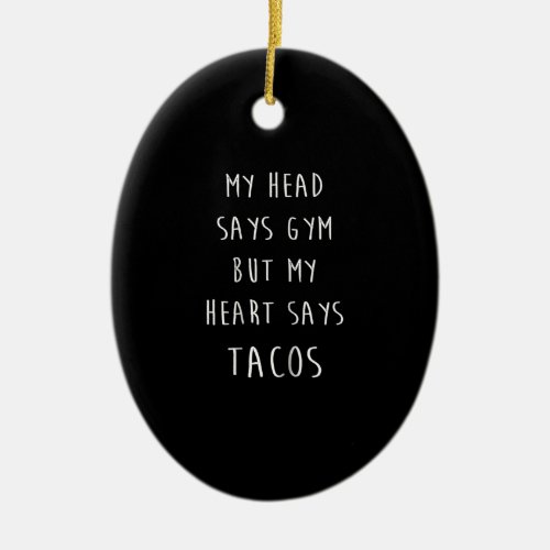 Women My Head Says Gym But My Heart Says Tacos Ceramic Ornament