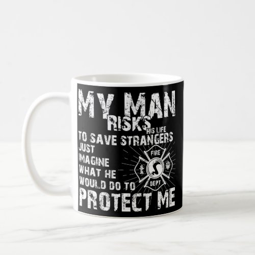 Women My Man Risks Life Firefighter Girlfriend Coffee Mug