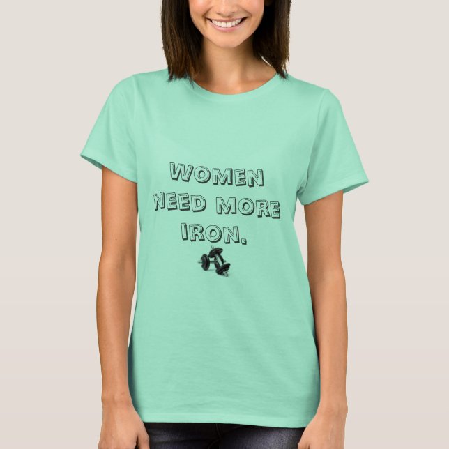 women need more iron T-Shirt (Front)