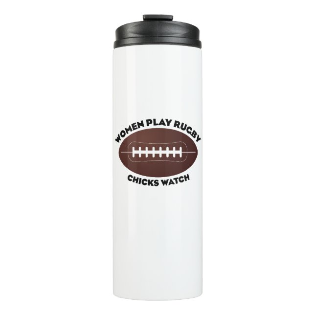 Women Play Rugby, Chicks Watch Thermal Tumbler (Front)