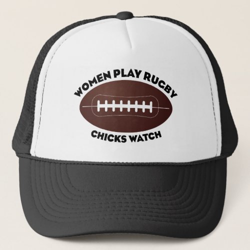 Women Play Rugby Chicks Watch Trucker Hat