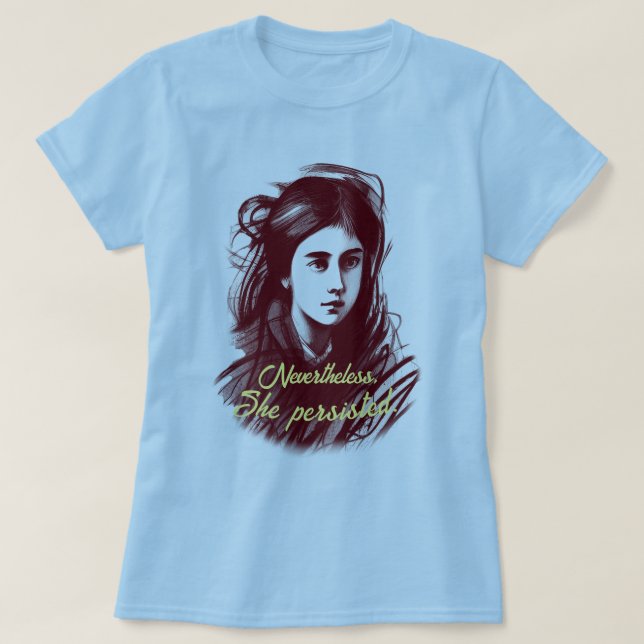 Women power: Nevertheless She Persisted T-Shirt (Design Front)