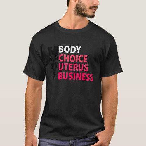 Women Pro Choice My Body Choice Uterus Business T_Shirt