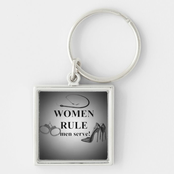 WOMEN RULE MEN SERVE KEYCHAIN | Zazzle.com