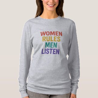 Women Rules Men Listen. T-Shirt