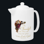 Women’s Christian Bible Faith Verse: Be Thankful Teapot<br><div class="desc">Christian Bible verse scripture from the book of Psalms 100:4-5, “Be thankful unto Him and bless His name for the Lord is good”. Spread some thanksgiving, gospel inspiration, and praise with this elegant ladies floral faith-based message. Perfect conversation starter and gift for women who love to share their faith. Inspire...</div>