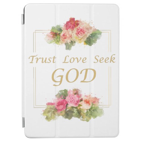 Womens Christian Flower Trust _ Love _ Seek God iPad Air Cover