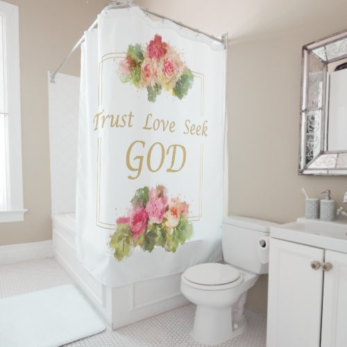 Womens Christian Flower Trust _ Love _ Seek God Shower Curtain