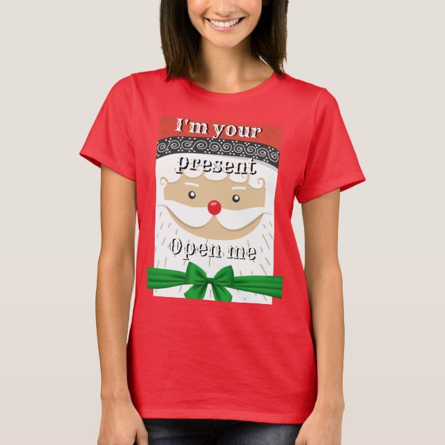 Women"s Christmas Gift I'M YOUR PRESENT OPEN ME T-Shirt (Front)