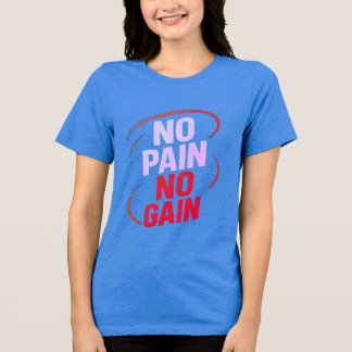 Women’s No Pain No Gain T-Shirt Tri-Blend Shirt