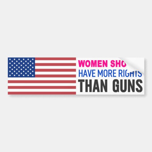 Women Should Have More Rights Than Guns _ Bumper Sticker