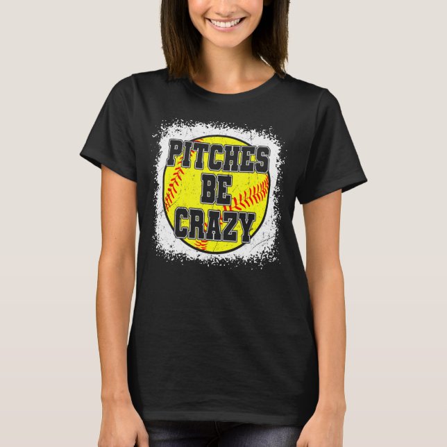 Women Softball Mom  Pitches Be Crazy Softball T-Shirt (Front)