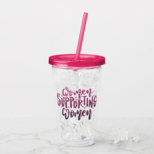 WOMEN SUPPORTING WOMEN CUSTOM GLITTER TYPOGRAPHY ACRYLIC TUMBLER