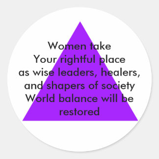 Women take Your rightful place as wise leaders Classic Round Sticker