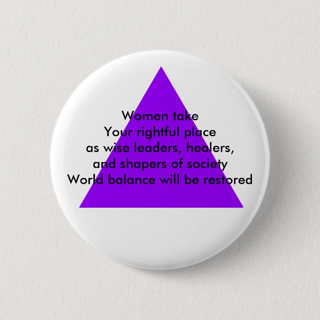 Women take Your rightful place as wise leaders Pinback Button (Front)