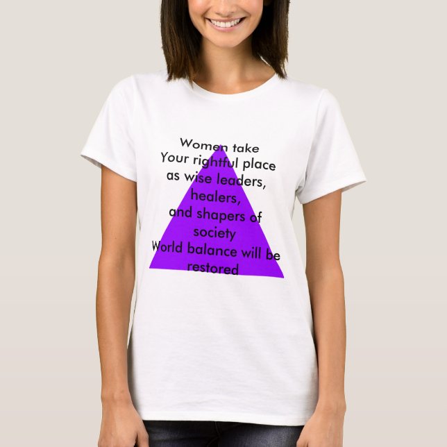 Women take Your rightful place as wise leaders T-Shirt (Front)