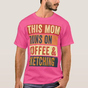 Women This Mom Runs On Coffee And Sketching Drawin T-Shirt
