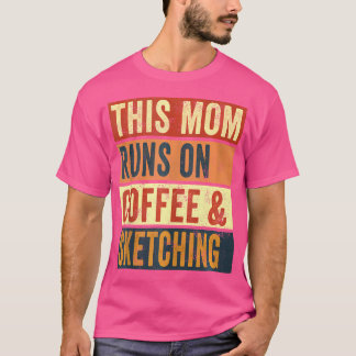 Women This Mom Runs On Coffee And Sketching Drawin T-Shirt