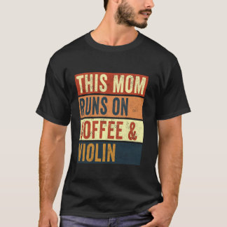 Women This Mom Runs On Coffee And Violin Violinist T-Shirt