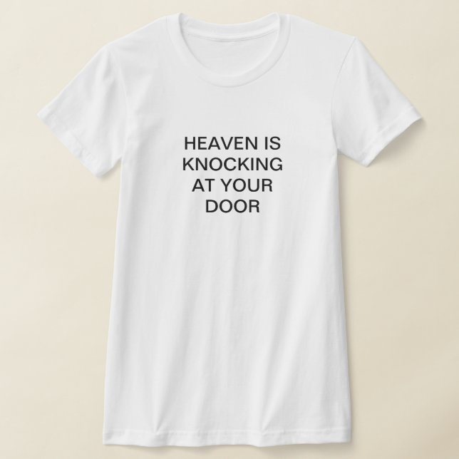Women tshirt HEAVEN IS KNOCKING AT YOUR DOOR (Laydown)
