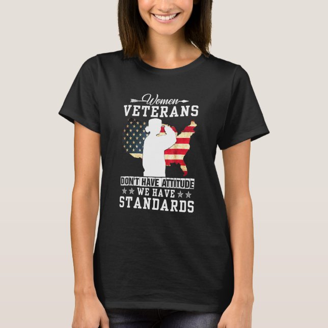 Women Veterans - Dont Have Attitude We Have Standa T-Shirt (Front)