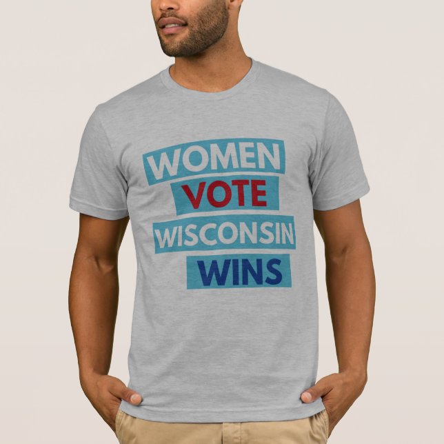 Women Vote. Wisconsin Wins Unisex Tee (Front)